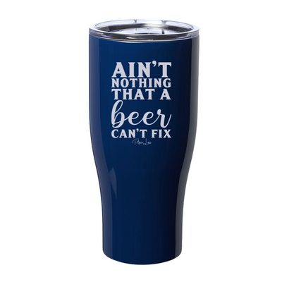 Ain't Nothing That A Beer Can't Fix Laser Etched Tumbler