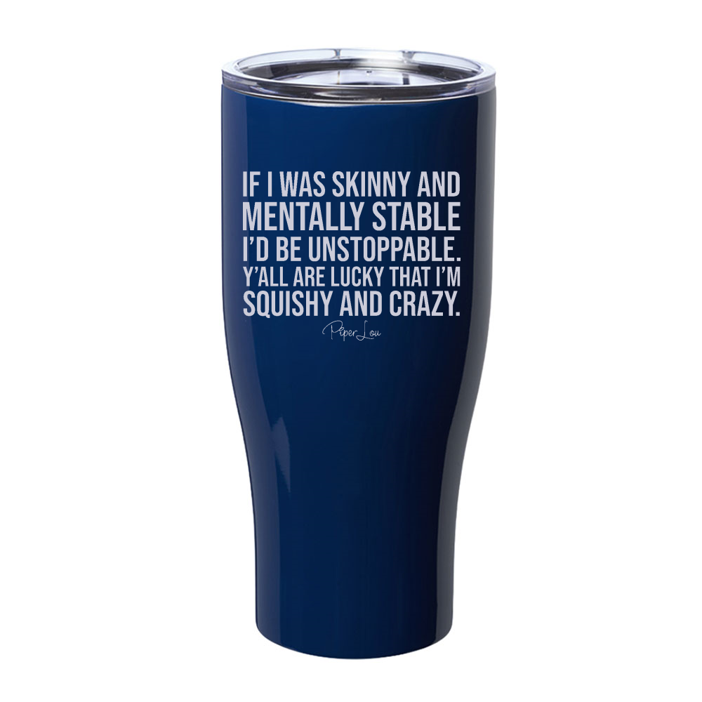 If I Was Skinny And Mentally Stable Laser Etched Tumbler
