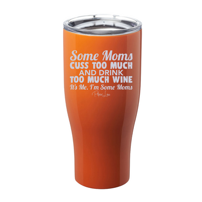 Some Moms Cuss Too Much And Drink Too Much Wine Laser Etched Tumbler