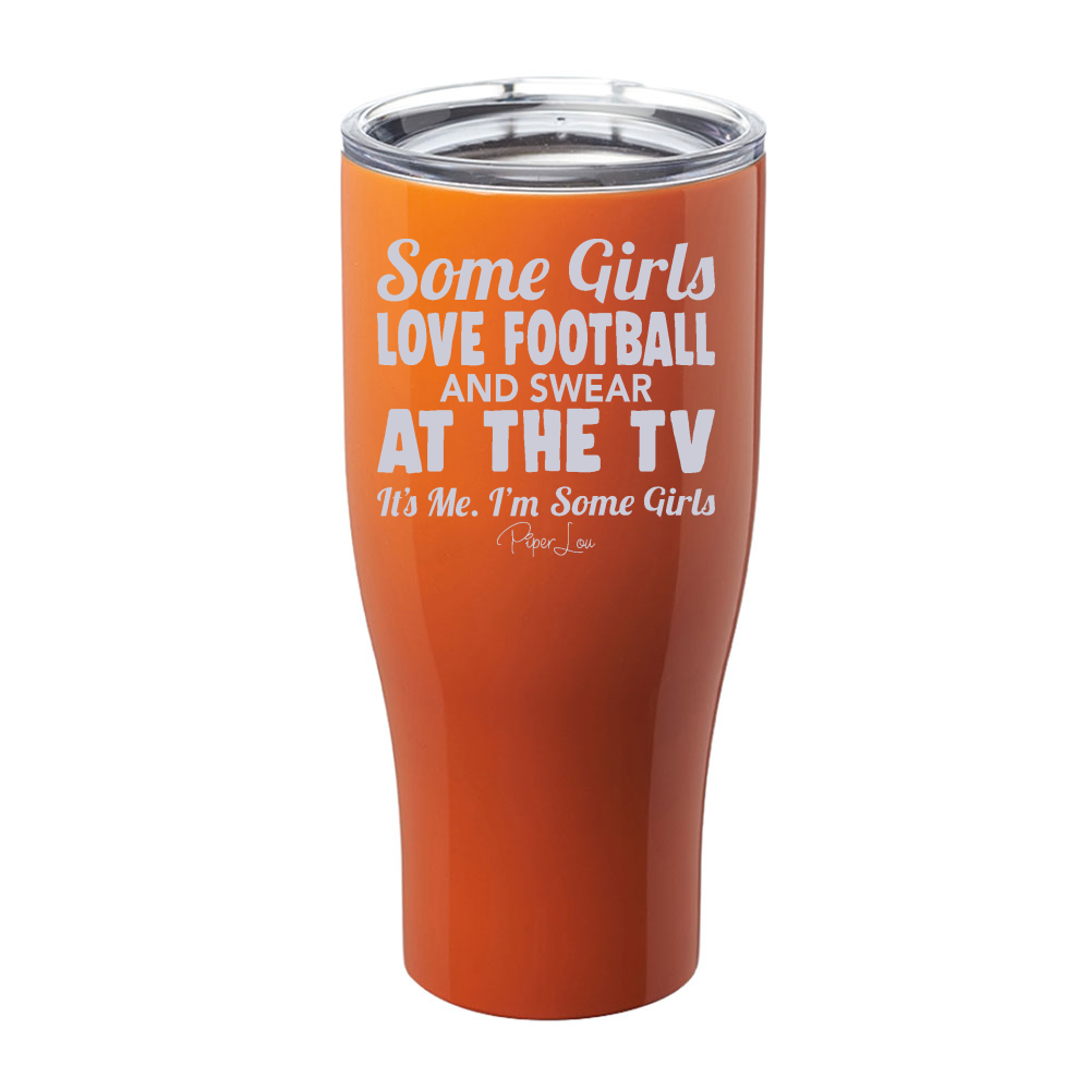 Some Girls Love Football And Swear At The TV Laser Etched Tumbler