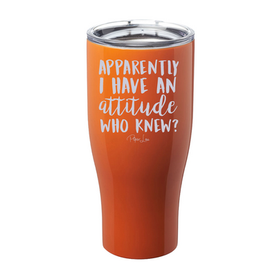 Apparently I Have An Attitude Who Knew Laser Etched Tumbler