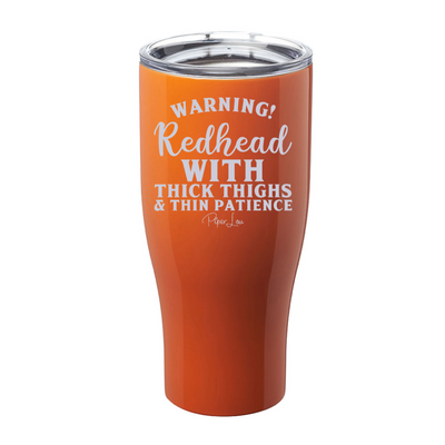 Warning Redhead With Thick Thighs And Thin Patience Laser Etched Tumbler