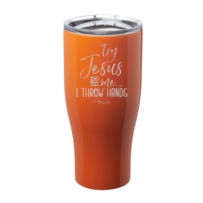 Try Jesus Not Me I Throw Hands Laser Etched Tumbler