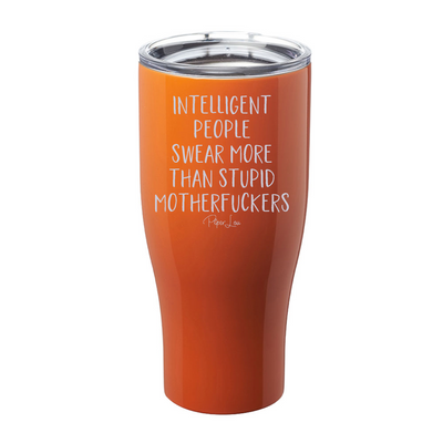 Intelligent People Swear More Than Stupid Motherfuckers Laser Etched Tumbler