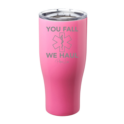 You Fall We Haul Laser Etched Tumbler