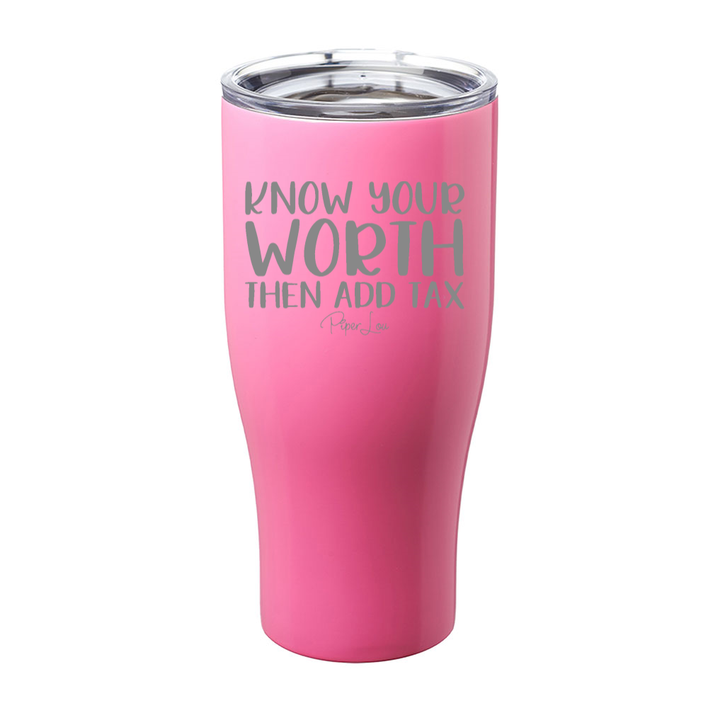 Know Your Worth Then Add Tax Laser Etched Tumbler