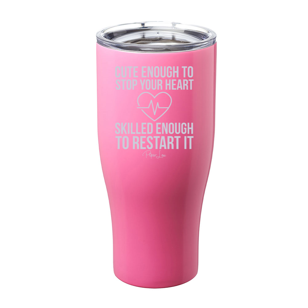 Cute Enough To Stop Your Heart Skilled Enough To Restart It Laser Etched Tumbler