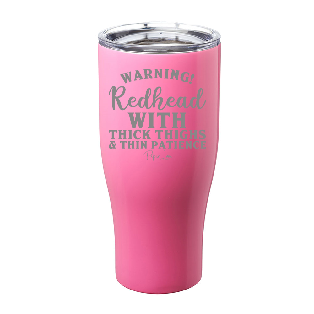 Warning Redhead With Thick Thighs And Thin Patience Laser Etched Tumbler