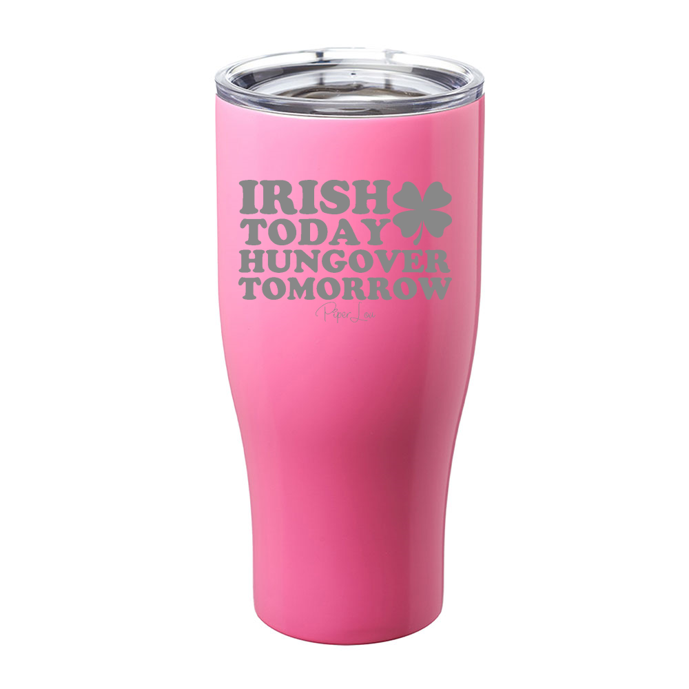 Irish Today Hungover Tomorrow Laser Etched Tumbler