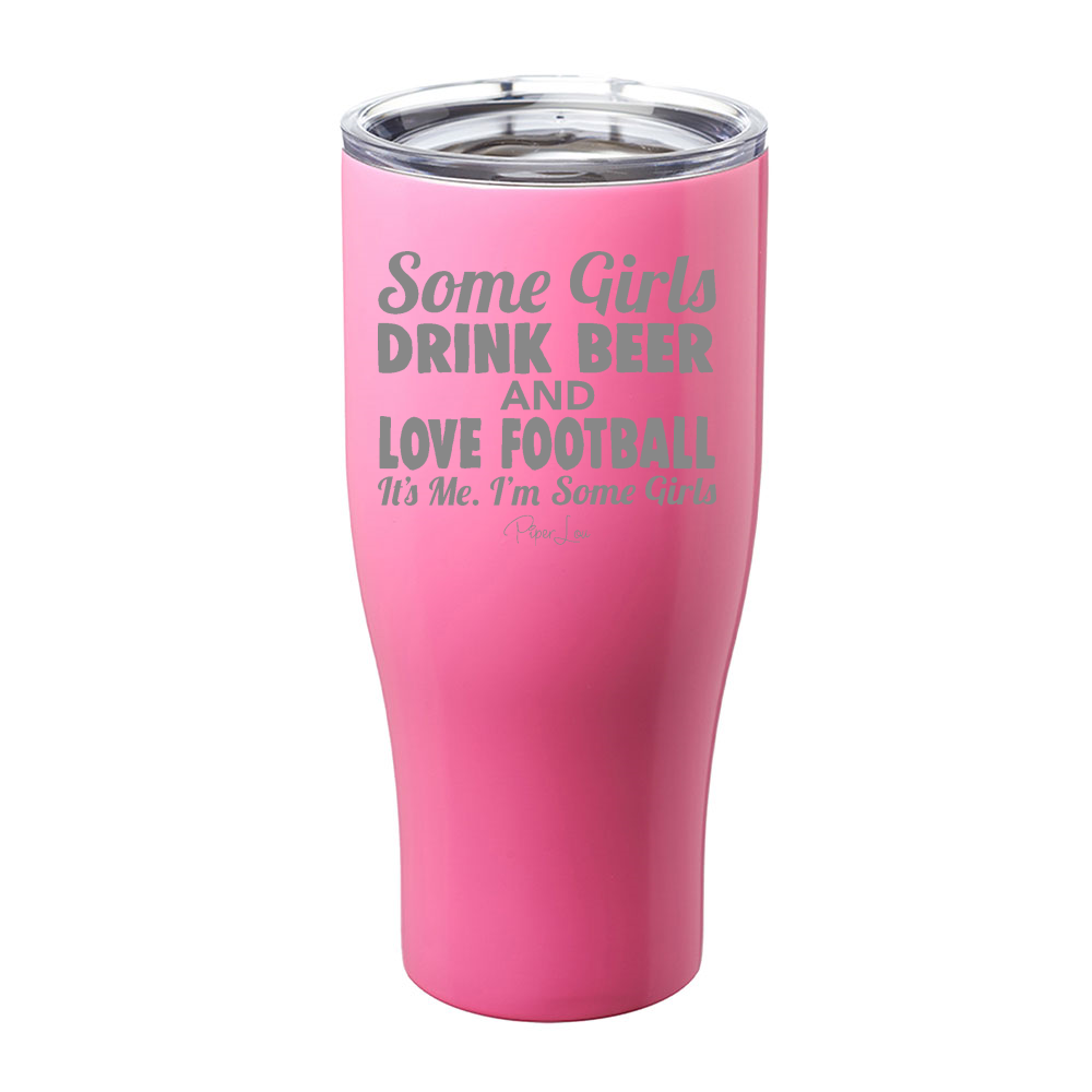 Some Girls Drink Beer And Love Football Laser Etched Tumbler