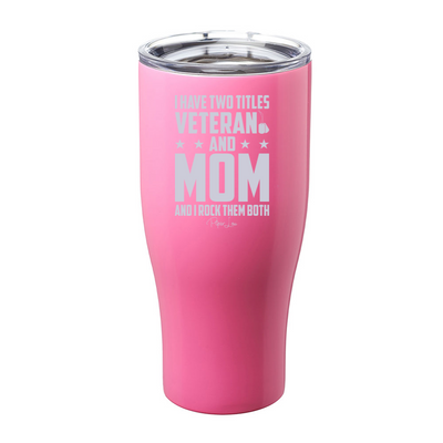 I Have Two Titles Veteran And Mom Laser Etched Tumbler
