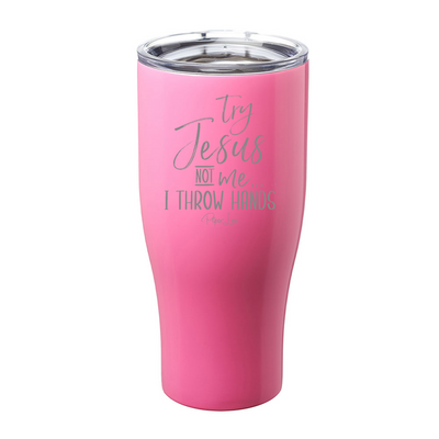 Try Jesus Not Me I Throw Hands Laser Etched Tumbler