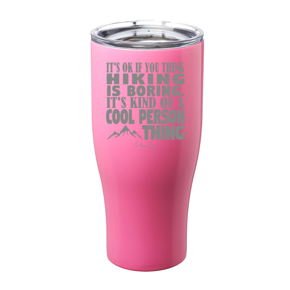 It's Ok If You Think Hiking Cool Person Laser Etched Tumbler