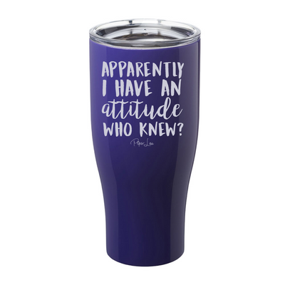 Apparently I Have An Attitude Who Knew Laser Etched Tumbler