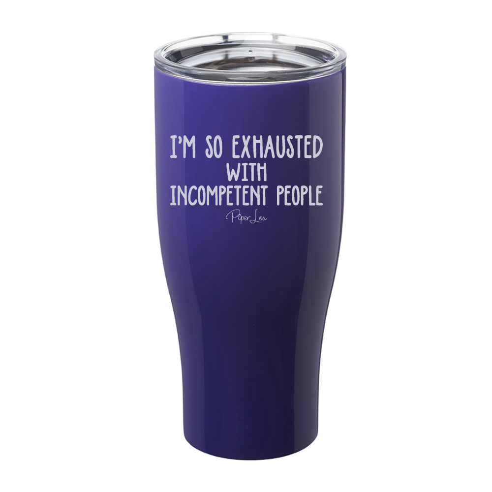 I'm So Exhausted With Incompetent People Laser Etched Tumbler