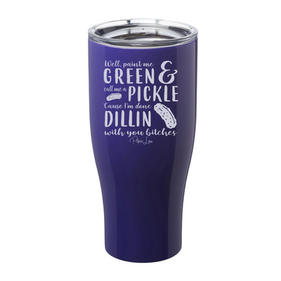 Well Paint Me Green And Call Me A Pickle Laser Etched Tumbler