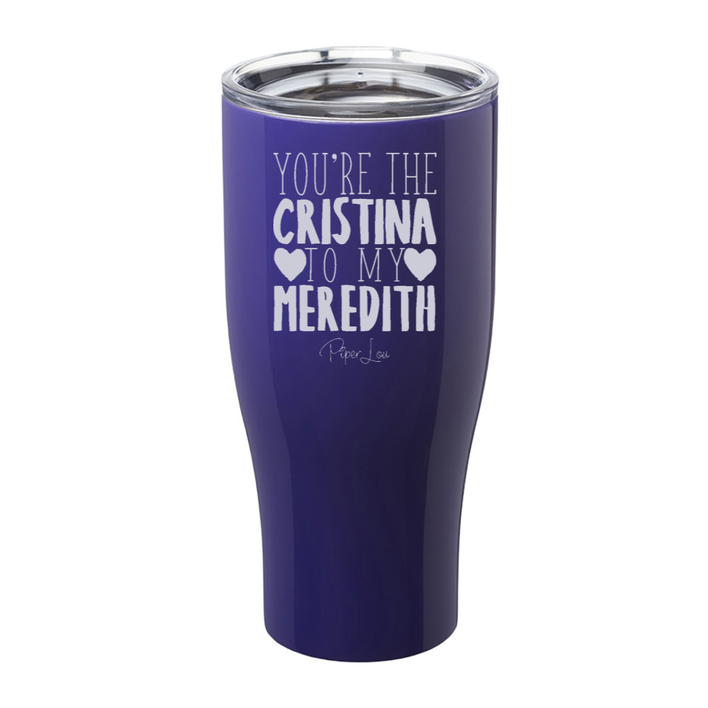 You Are The Cristina To My Meredith Laser Etched Tumbler