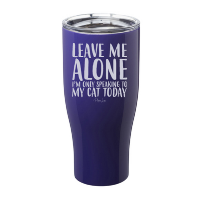 Leave Me Alone I'm Only Speaking To My Cat Today Laser Etched Tumbler
