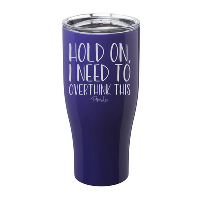 Hold On I Need To Overthink This Laser Etched Tumbler