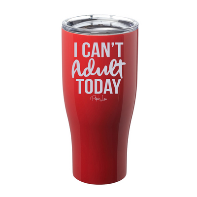 I Can't Adult Today Laser Etched Tumbler