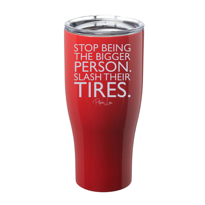 Stop Being The Bigger Person Laser Etched Tumbler