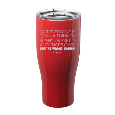 Not Everyone Is Gonna Think I'm Funny Or Pretty Laser Etched Tumbler