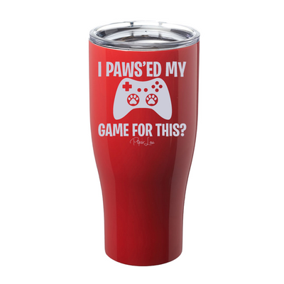 I Pawsed My Game Laser Etched Tumbler