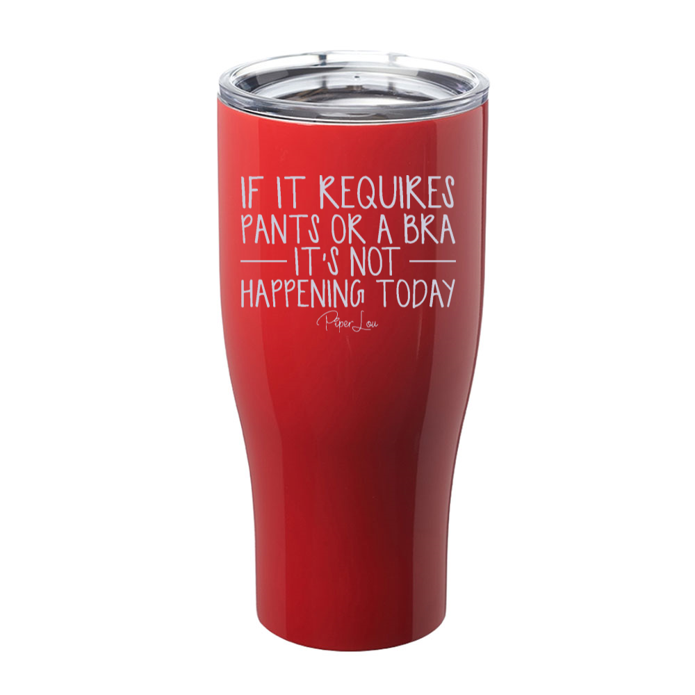 If It Requires Pants Or A Bra Laser Etched Tumbler