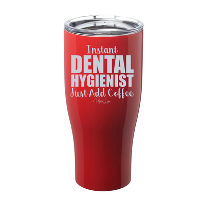 Instant Dental Hygienist Just Add Coffee Laser Etched Tumbler