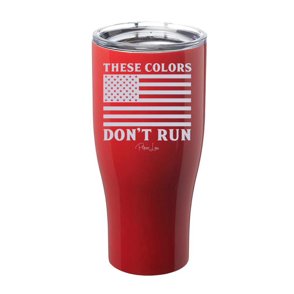 These Colors Don't Run Laser Etched Tumbler
