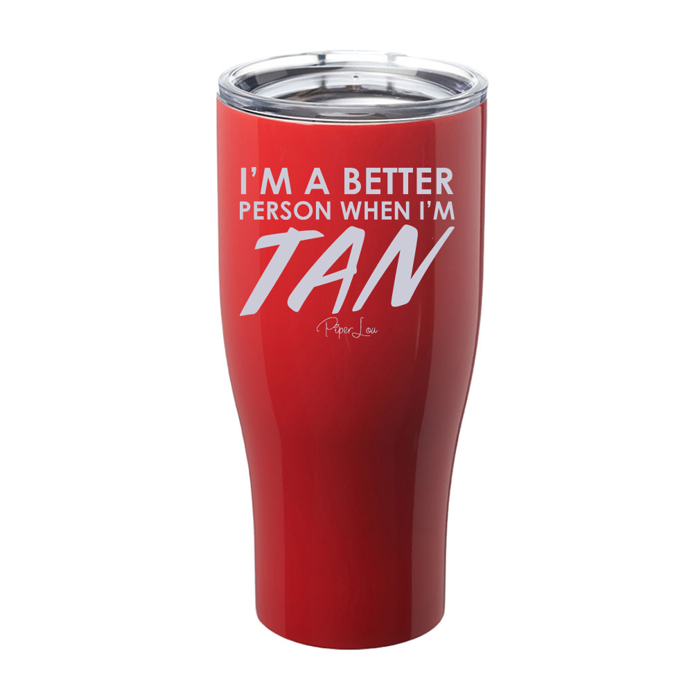 I'm A Better Person When I'm Tan Laser Etched Tumbler