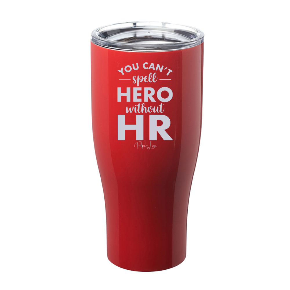 You Can't Spell Hero Without HR Laser Etched Tumbler