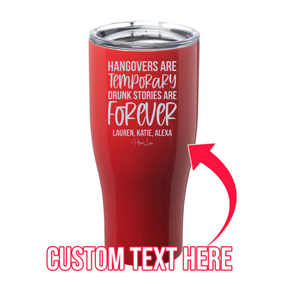 Hangovers Are Temporary Drunk Stories Are Forever (CUSTOM) Names Laser Etched Tumbler