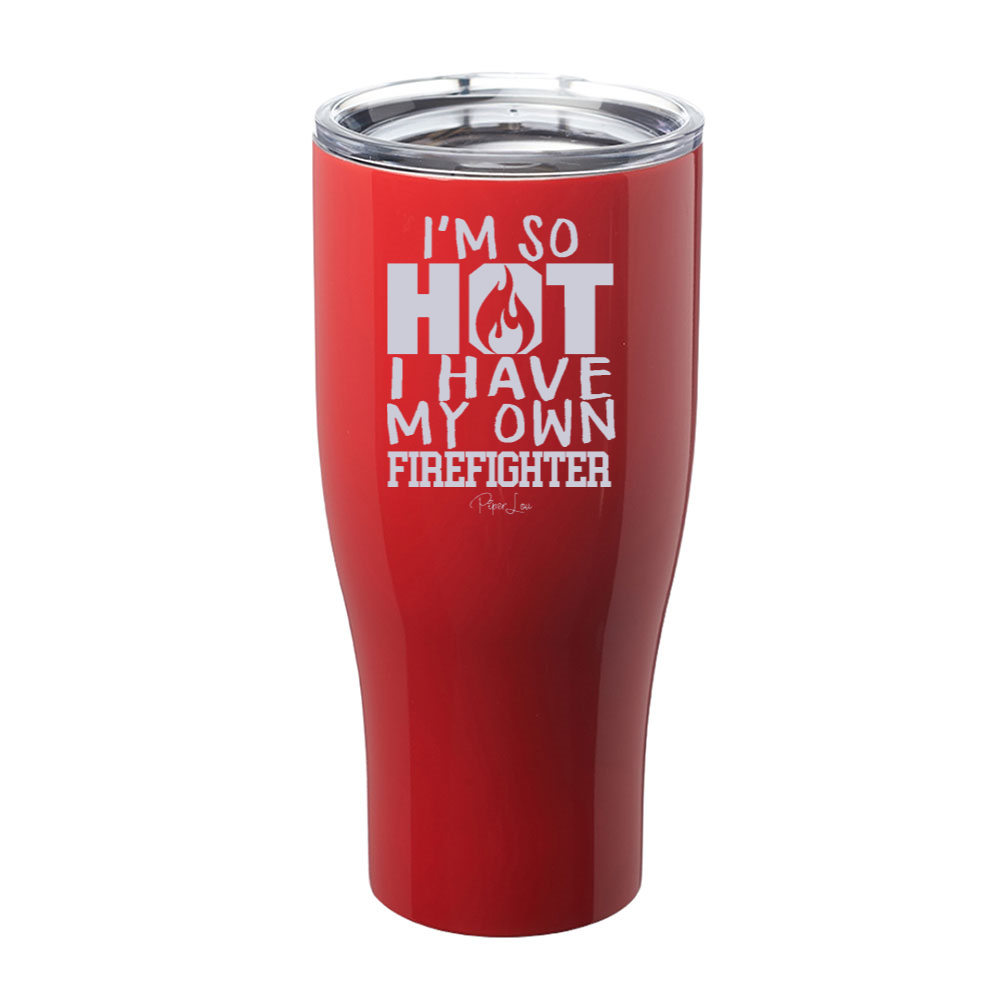 I'm So Hot I Have My Own Firefighter Laser Etched Tumbler