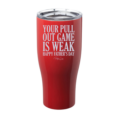 Your Pull Out Game Is Weak Laser Etched Tumbler