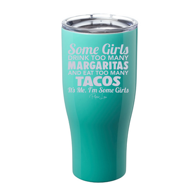 Some Girls Drink Too Many Margaritas And Eat Too Many Tacos Laser Etched Tumbler