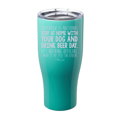 National Stay At Home With Your Dog And Drink Beer Day Laser Etched Tumbler