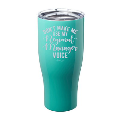 Don't Make Me Use My Regional Manager Voice Laser Etched Tumbler