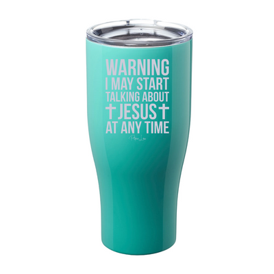 Warning I May Start Talking About Jesus At Any Time Laser Etched Tumbler
