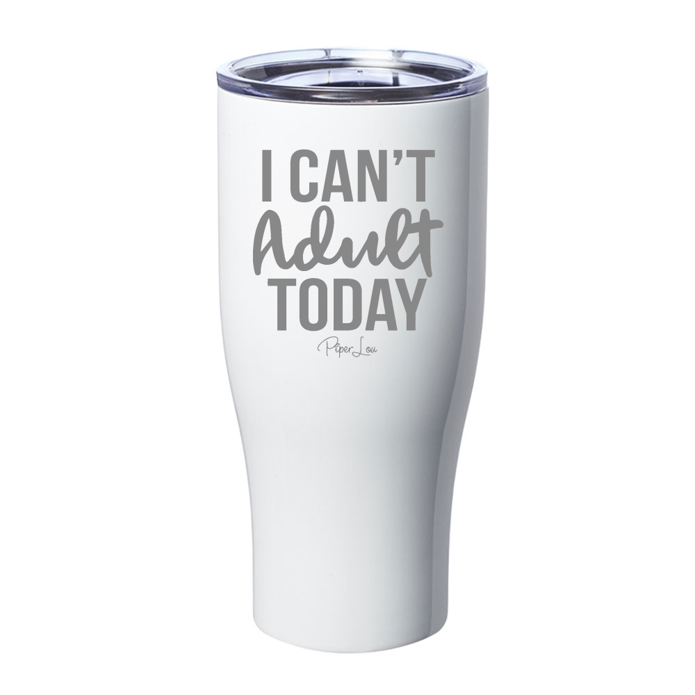 I Can't Adult Today Laser Etched Tumbler