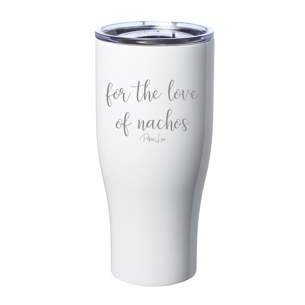 For The Love Of Nachos Laser Etched Tumbler