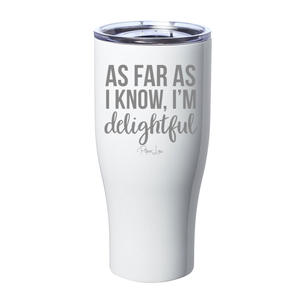As Far As I Know I'm Delightful Laser Etched Tumbler