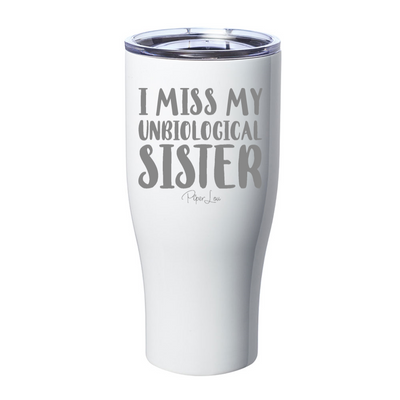 I Miss My Unbiological Sister Laser Etched Tumbler
