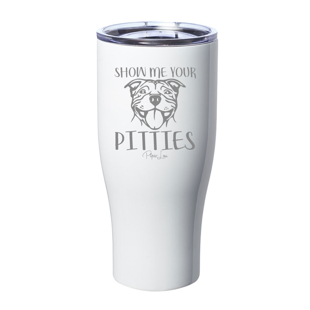 Show Me Your Pitties Laser Etched Tumbler