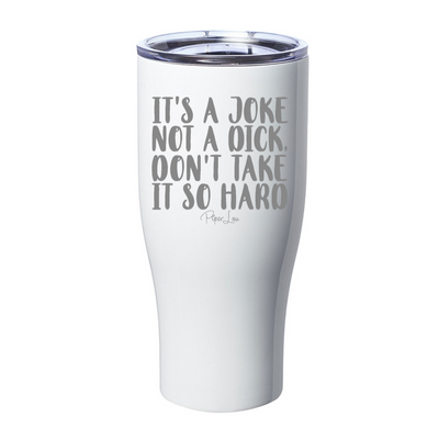 It's A Joke Not A Dick Laser Etched Tumbler