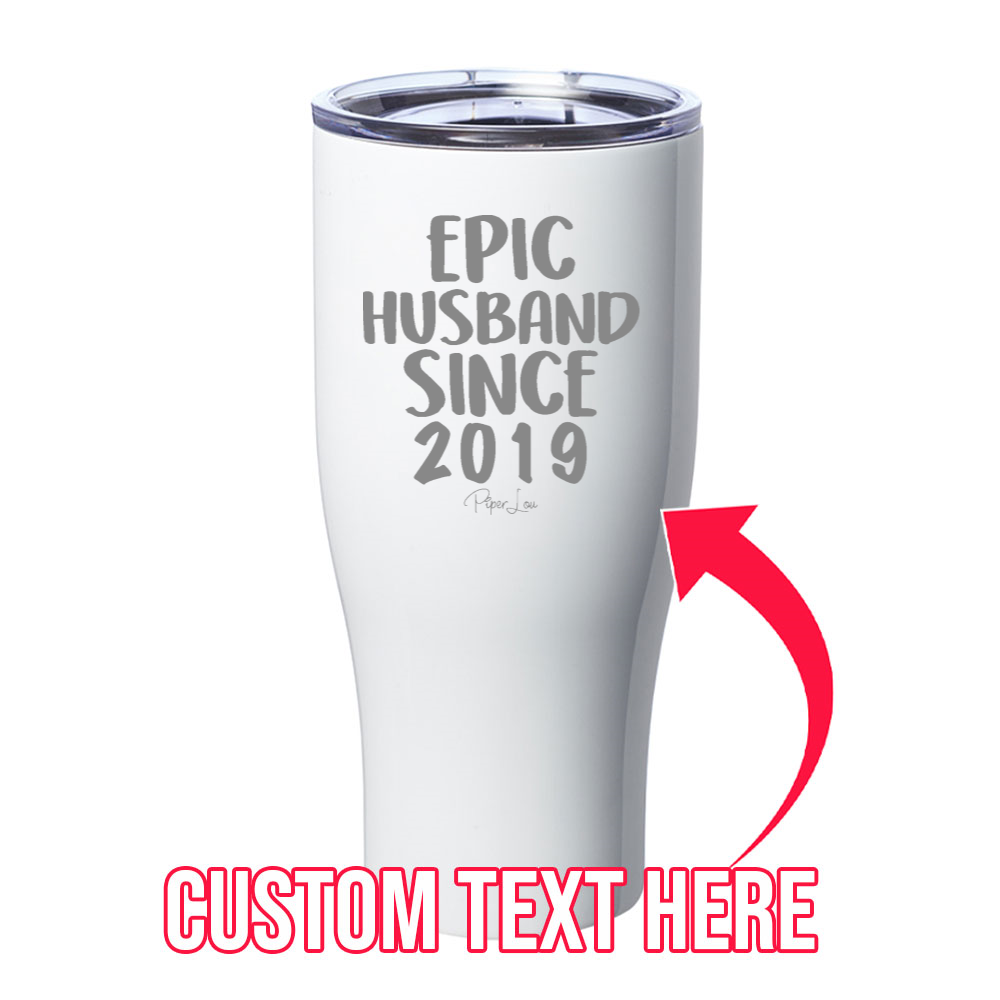 Epic Husband Since (CUSTOM) Laser Etched Tumbler