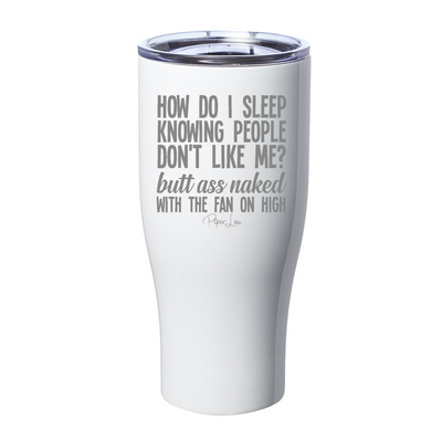How Do I Sleep Knowing People Don't Like Me Laser Etched Tumbler