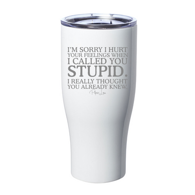 When I Called You Stupid Laser Etched Tumbler