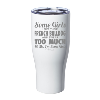 Some Girls Love French Bulldogs Laser Etched Tumbler
