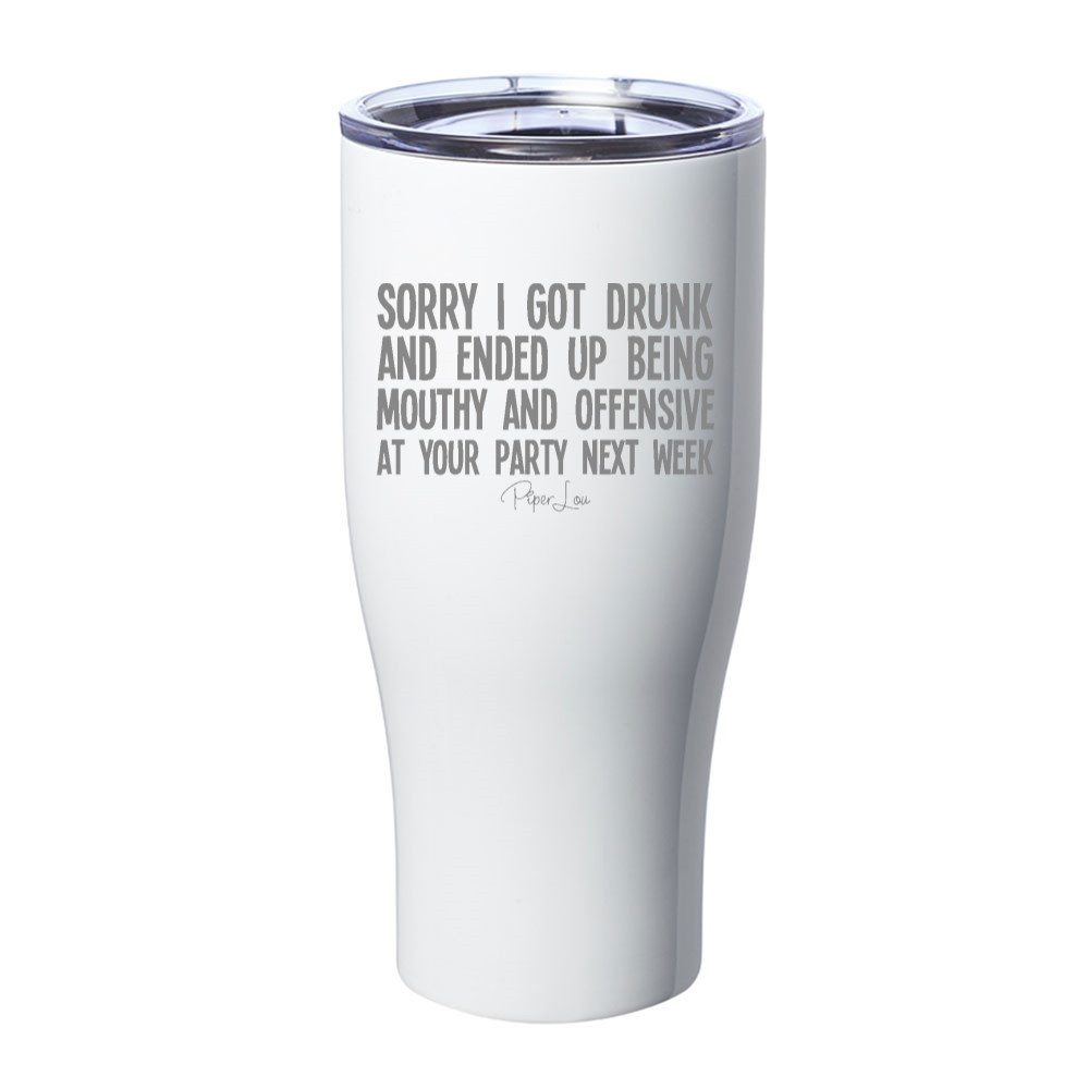 Sorry I Got Drunk And Offensive Laser Etched Tumbler